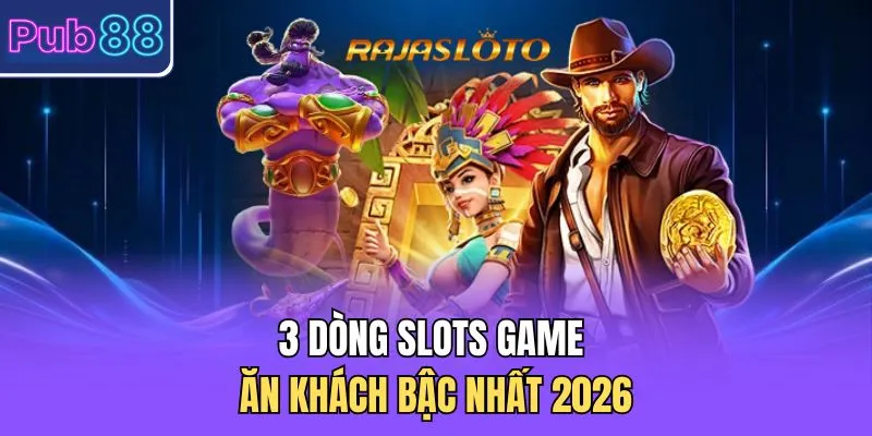 3 dòng Slots game ăn khách bậc nhất 2026