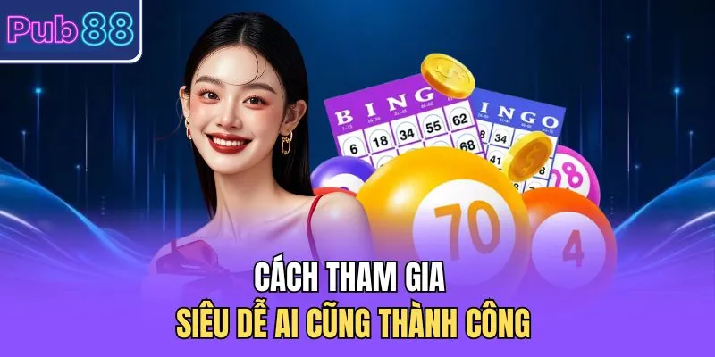 Cách tham gia siêu dễ ai cũng thành công