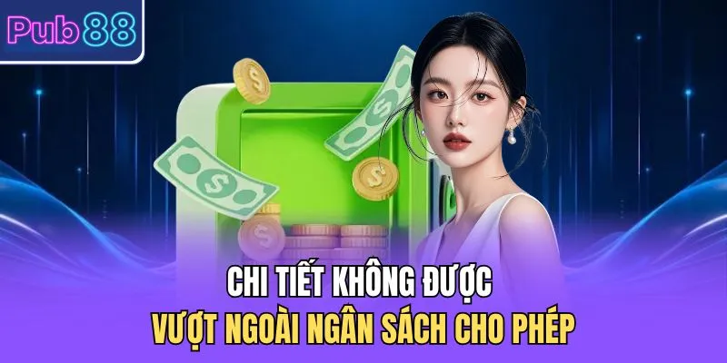 Chi tiết không được vượt ngoài ngân sách cho phép