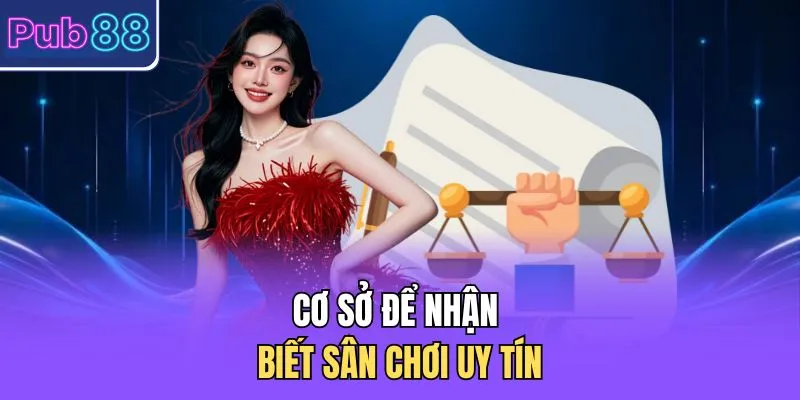 Cơ sở để nhận biết sân chơi uy tín 