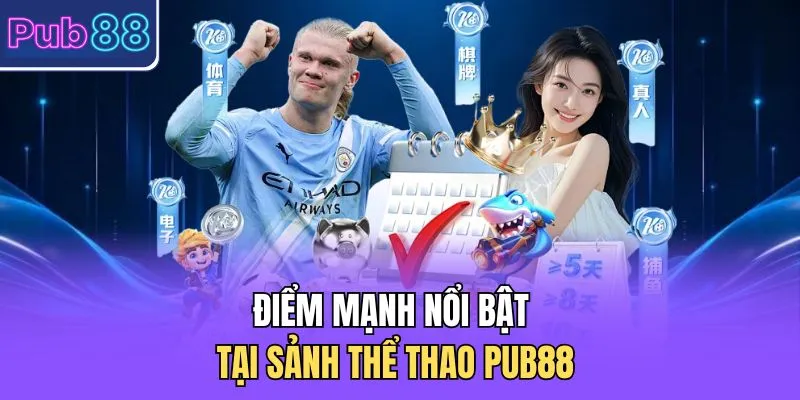 Điểm mạnh nổi bật tại sảnh thể thao PUB88