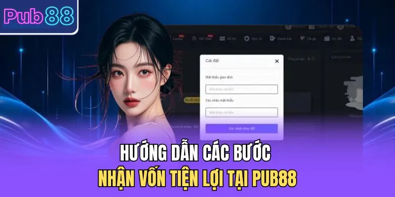 Hướng dẫn các bước nhận vốn tiện lợi tại PUB88