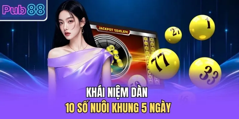 Khái niệm dàn 10 số nuôi khung 5 ngày 