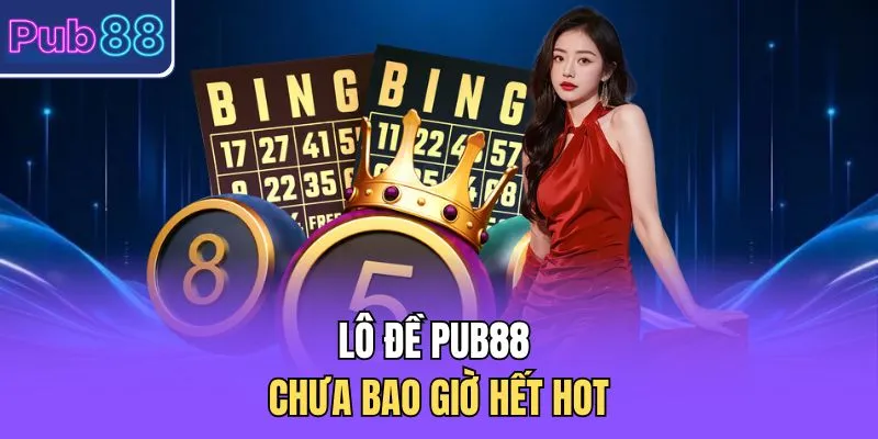 Lô đề PUB88 chưa bao giờ hết hot 