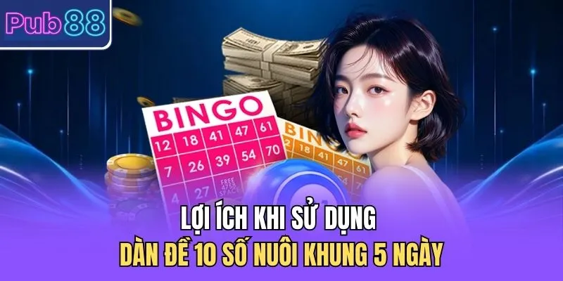 Lợi ích khi sử dụng dàn đề 10 số nuôi khung 5 ngày
