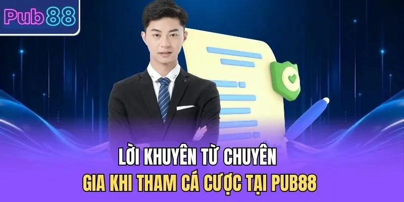 Lời khuyên từ chuyên gia khi tham cá cược tại PUB88