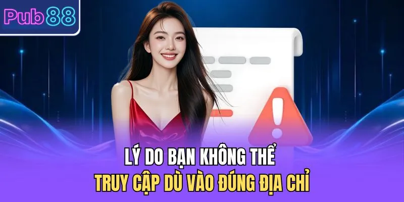 Lý do bạn không thể truy cập dù vào đúng địa chỉ