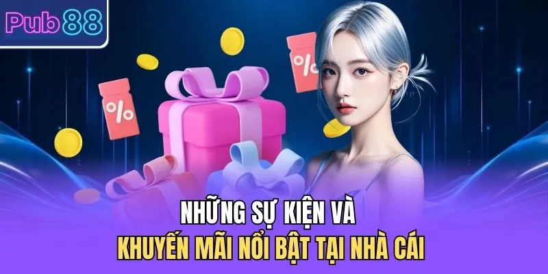 Những sự kiện và khuyến mãi nổi bật tại nhà cái 