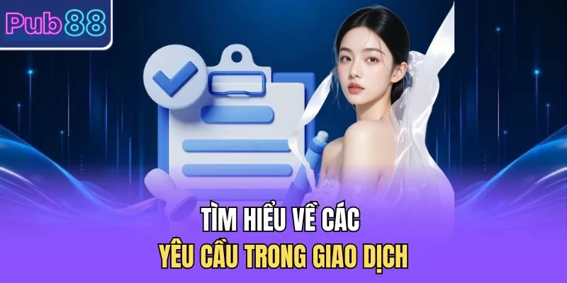 Tìm hiểu về các yêu cầu trong giao dịch