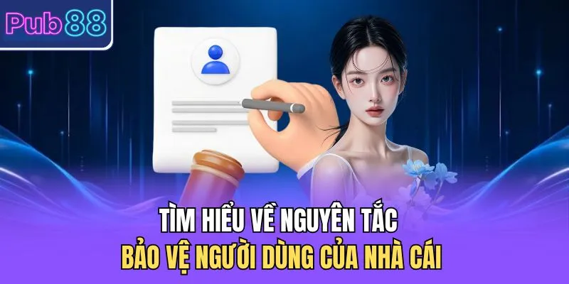 Tìm hiểu về nguyên tắc bảo vệ người dùng của nhà cái 